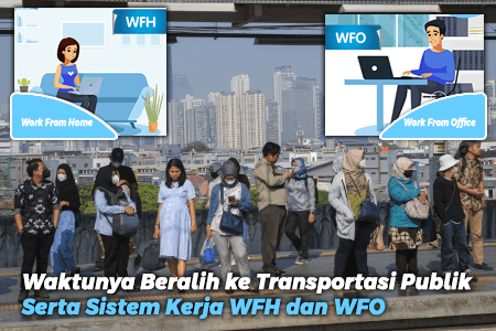 Waktunya Beralih ke Transportasi Publik serta Sistem Kerja WFH dan WFO